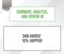 Summary, Analysis, and Review of Dan Harris' 10% Happier - eAudiobook