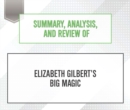 Summary, Analysis, and Review of Elizabeth Gilbert's Big Magic - eAudiobook