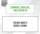 Summary, Analysis, and Review of Trevor Noah's Born a Crime - eAudiobook