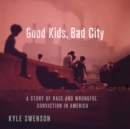 Good Kids, Bad City - eAudiobook