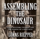 Assembling the Dinosaur - eAudiobook