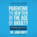 Parenting the New Teen in the Age of Anxiety - eAudiobook