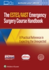 AAST/ESTES Emergency Surgery Course Handbook : A Practical Reference in Expecting the Unexpected - Book