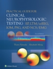 Practical Guide for Clinical Neurophysiologic Testing: EP, LTM/ccEEG, IOM, PSG, and NCS/EMG - eBook