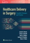 Healthcare Delivery in Surgery : Scientific Principles and Practice - Book