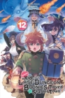 Suppose a Kid from the Last Dungeon Boonies Moved to a Starter Town, Vol. 12 (light novel) - Book