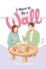 I Want to Be a Wall, Vol. 3 - Book
