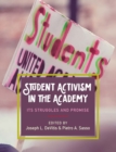 Student Activism in the Academy : Its Struggles and Promise - Book