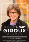 The New Henry Giroux Reader : The Role of the Public Intellectual in a Time of Tyranny - Book