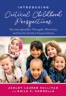 Introducing Critical Childhood Perspectives : Reconceptualist Thought, Diversity, and Social Justice Expectations - Book