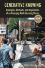 Generative Knowing : Principles, Methods, and Dispositions of an Emerging Adult Learning Theory - Book