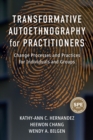 Transformative Autoethnography for Practitioners : Change Processes and Practices for Individuals and Groups - Book