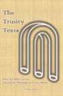 The Trinity Texts : Does the Bible contain Trinitarian Theology and if so where? - Book