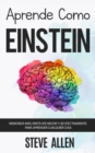 Aprende como Einstein : Memoriza mas, enfocate mejor y lee efectivamente para aprender cualquier cosa: Las mejores tecnicas de aprendizaje acelerado y lectura efectiva para pensar como un genio - Book