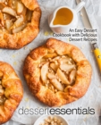 Dessert Essentials : An Easy Dessert Cookbook with Delicious Dessert Recipes - Book