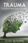 Trauma : Is Trauma Sabotaging Your Life? - Book