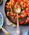 Turkish Cookbook : Authentic Turkish Cooking with 50 Delicious Turkish Recipes - Book