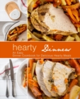 Hearty Dinners : An Easy Dinner Cookbook for Delicious Hearty Meals - Book