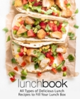 Lunch Book : All Types of Delicious Lunch Recipes to Fill Your Lunch Box - Book