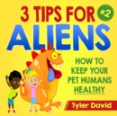 3 Tips For Aliens : How to KEEP your Pet Humans HEALTHY - Book