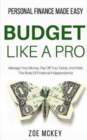 Budget Like A Pro : Manage Your Money, Pay Off Your Debts, And Walk The Road Of Financial Independence - Personal Finance Made Easy - Book