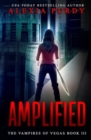 Amplified (The Vampires of Vegas Book III) - Book