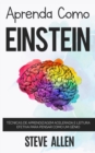 Aprenda como Einstein : Tecnicas de aprendizagem acelerada e leitura efetiva para pensar como um genio: Memorize mais, se concentre melhor e leia eficazmente para aprender qualquer coisa - Book