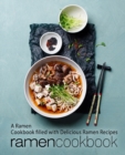 Ramen Cookbook : A Ramen Cookbook Filled with Delicious Ramen Recipes - Book