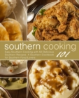 Southern Cooking 101 : Easy Southern Cooking with 50 Delicious Southern Recipes. A Southern Cookbook for Southern Food Lovers - Book