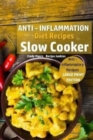 Anti - Inflammation Diet Recipes - Slow Cooker : Anti - Inflammatory Recipes - Book