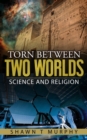 Torn Between Two Worlds : Science and Religion - Book