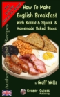 How To Make English Breakfast : With Bubble & Squeak & Homemade Baked Beans - Book