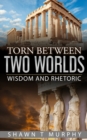 Torn Between Two Worlds : Wisdom and Rhetoric - Book