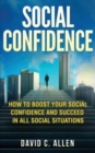 Social Confidence : How To Boost Your Social Confidence And Succeed In All Social Situations - Book