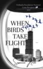 When Birds Take Flight : Finlandia Foundation National Grant Recipient 2020 - Book