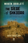 The Siege of Shkodra : Albania's Courageous Stand Against Ottoman Conquest, 1478 - Book