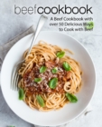 Beef Cookbook : A Beef Cookbook with over 50 Delicious Ways to Cook with Beef - Book