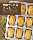 Muffins & Bread : A Bread Cookbook with Delicious Bread Recipes and Muffin Recipes - Book