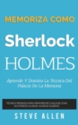Memoriza como Sherlock Holmes - Aprende la tecnica del palacio de la memoria : Tecnica probada para memorizar cualquier cosa. No podras olvidar, aunque quieras - Book