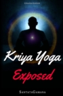 Kriya Yoga Exposed : The Truth About Current Kriya Yoga Gurus, Organizations & Going Beyond Kriya, Contains the Explanation of a Special Technique Never Revealed Before in Kriya Literature - Book