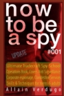 How to Be a Spy : Ultimate Tradecraft Spy School Operations Book, Covers Anti Surveillance Detection, CIA Cold War & Corporate espionage, Clandestine Services Skills & Techniques for teens & adults - Book