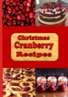 Christmas Cranberry Recipes : Cooking with Cranberries for the Holidays - Book