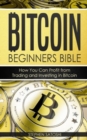 Bitcoin : Beginners Bible - How You Can Profit from Trading and Investing in Bitcoin - Book
