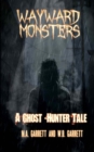 Wayward Monsters : A Ghost-Hunter Tale - Book