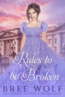 Rules to Be Broken : A Regency Romance - Book