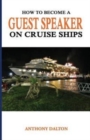 How to Become a Guest Speaker on Cruise Ships : and travel the world for free - Book