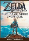 The Legend of Zelda Breath of the Wild DLC 1 Game Guide Unofficial - Book