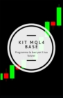Mql4 Kit Base : Fai il primo passo nel trading algoritmico! - Book