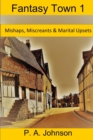 Fantasy Town 1 : Mishaps, Miscreants & Marital Upsets - Book