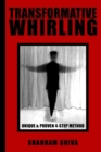 Transformative Whirling : Shahram Shiva's Unique & Proven 4-Step Method to Whirling - Book